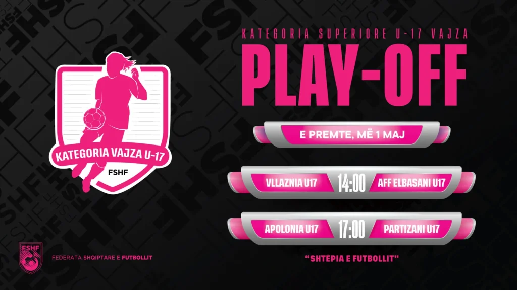 Kategoria Superiore U 17  vajza   çiftet e play off dhe kalendari i ndeshjeve