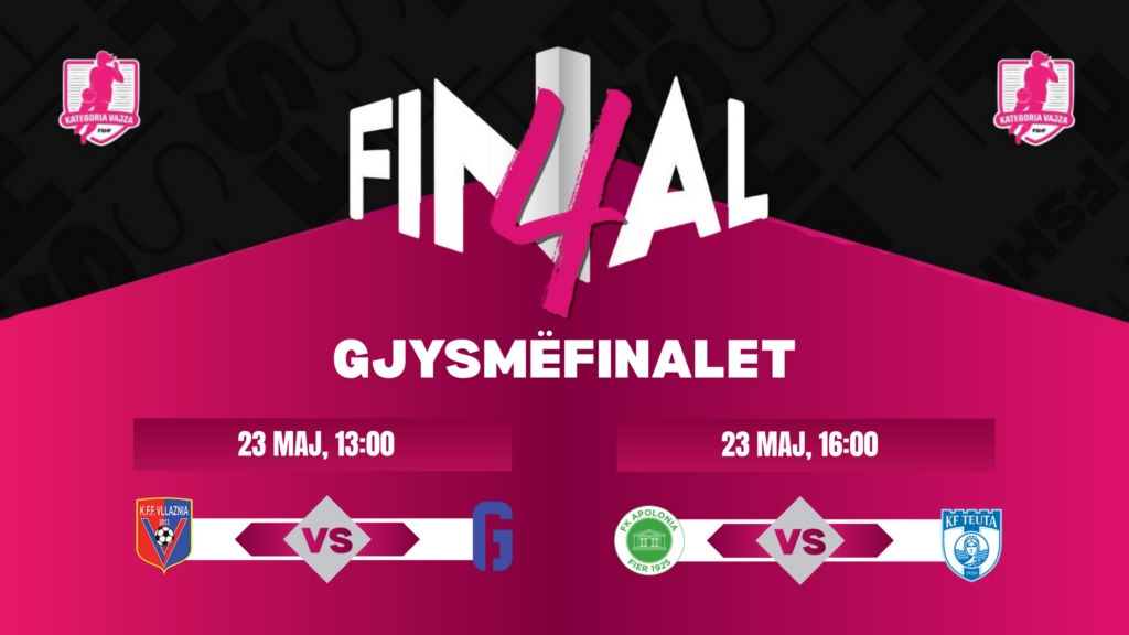  Final 4  vajza  Ndeshjet e dyta gjysmëfinale luhen të shtunën  gjithçka e hapur për finalen