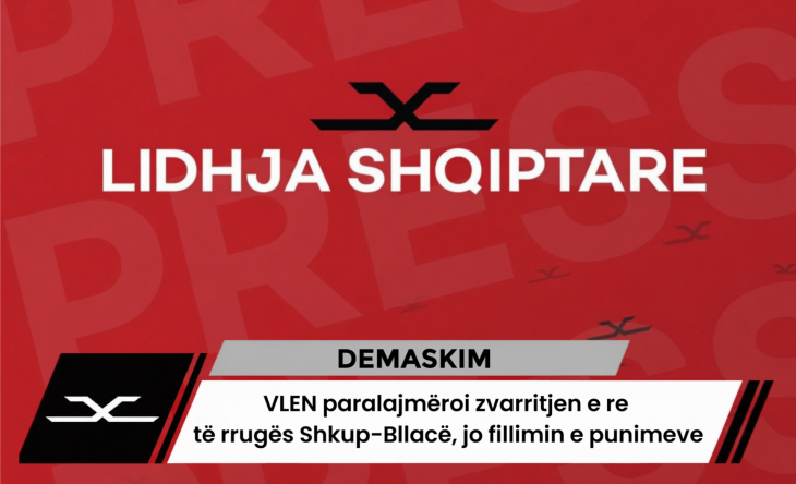 Lidhja shqiptare  VLEN paralajmëroi zvarritjen e re të rrugës Shkup Bllacë  jo fillimin e punimeve